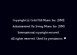 Copyright (0) Gold Hill Music Inc. (9M1)
Adminiancmd By Irving Music Inc, (BMI
Inmarionsl copyright wcumd

All rights mea-md. Uaod by paminion '