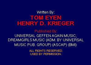 Written Byi

UNIVERSAL GEFFEN AGAIN MUSIC,
DREAMGIRLS MUSIC (ADM. BY UNIVERSAL

MUSIC PUB. GROUP) (ASCAP) (BMI)

ALL RIGHTS RESERVED.
USED BY PERMISSION.