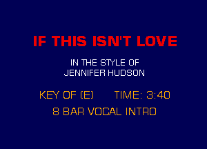 IN THE STYLE 0F
JENNIFERl HUDSON

KEY OF (E) TIME 340
8 BAR VOCAL INTRO