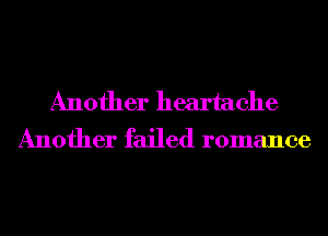 Another heartache
Another failed romance