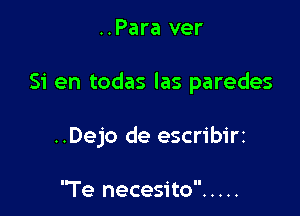 ..Para ver

51' en todas las paredes

..Dejo de escribirz

'Te necesito .....