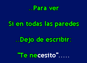 ..Para ver

51' en todas las paredes

..Dejo de escribirz

'Te necesito .....