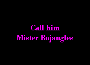 Callhjm

Mister Bojangles