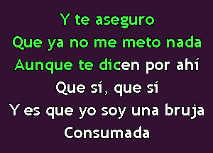 Y te aseguro
Que ya no me meto nada
Aunque te dicen por ahi
Que si, que si
Y es que yo soy una brL