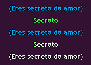 (Eres secreto de amor)

Secreto
(Eres secreto de amor)

Secreto

(Eres secreto de amor)