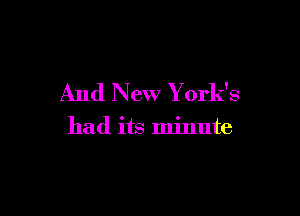 And New York's

had its minute