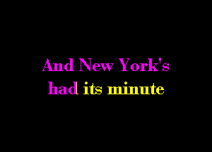 And New York's

had its minute