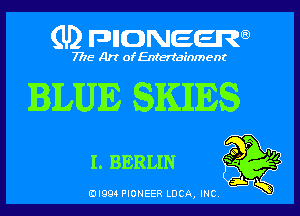 (U) pnnweew

7776 Art of Entertainment

BLUE SKIIIES

I. BERLIN

(Dl994 PIONEER LUCA, INC
