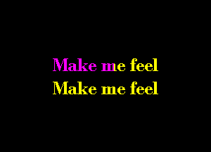 Make me feel

Make me feel