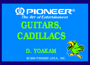 (U2 FDIIDNEERa)

7718 Art of Entertainment

GUITARS.

CADILLACS

D. YOAKAM

(DIQQ PIONEER LUCA, INC,