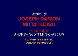 Written By

ANDREW SCOTTMUSIC (ASCAP)

ALL RIGHTS RESERVED
USED BY PERMISSION