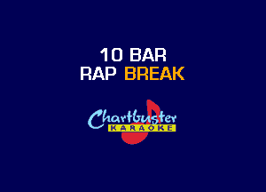 10 BAR
RAP BREAK

6th