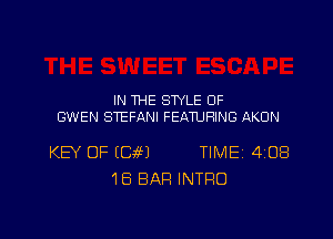 IN THE STYLE OF
GWEN STEFANI FEATURING AKDN

KEY OF ECa4EJ TIMEI 408
18 BAR INTRO