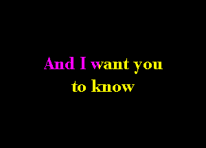 And I want you

to know