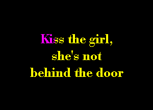 Ihss the girl,

she's not

behind the door