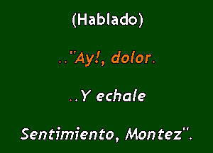 (Hablado)
..AyI, doIor.

..Y echaie

Sentfmfento, Mon tez.