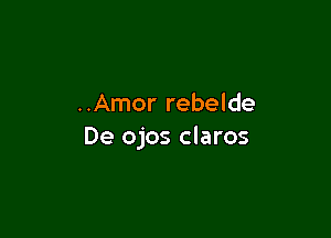 ..Amor rebelde

De ojos claros