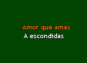 ..Amor que amas

A escondidas