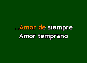 ..Amor de siempre

Amor temprano