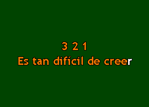 321

Es tan dificil de creer