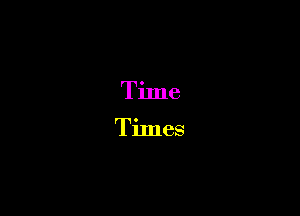 Time

Times