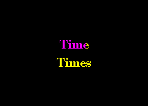Time

Times