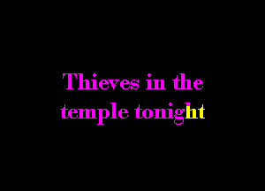 Thieves in the

temple tonight