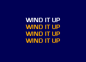 WIND IT UP
WIND IT UP

WIND IT UP
WIND IT UP