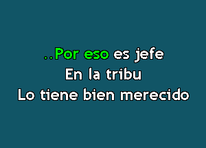 ..Por eso es jefe

En la tribu
Lo tiene bien merecido