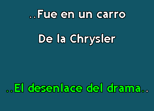 ..Fue en un carro

De la Chrysler

..El desenlace del drama..