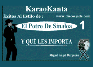 KaraoKanta

Eutos A! MO (16' WW. dlscosjsde. com

.mthm 11

' ffztdii
Y QUE LES IMPORTA i Q

X V(V
Mm And Benedoxgg

X1
'x