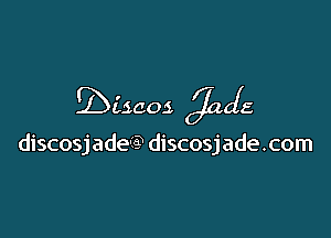 gisaoz Orbcla

discosjade-I? discosjade.com