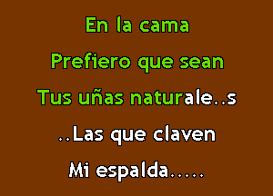 En la cama

Prefiero que sean

Tus urias naturale..s
..Las que claven

Mi espalda .....
