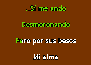 ..S1' me ando

Desmoronando

Pero por sus besos

Mi alma