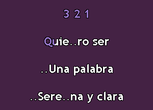 321

Quie..ro ser

..Una palabra

..Sere..na y clara