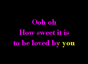 0011 011

How sweet it is

to be loved by you