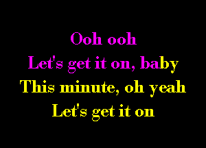 00h 0011
Let's get it 011, baby
This minute, oh yeah
Let's get it 011