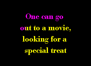 Onecango

out to a movie,
looking for a
special u'eat