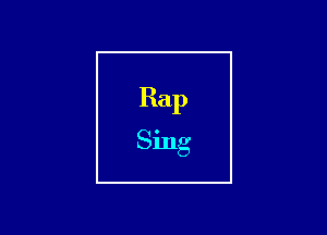 Rap
Sing