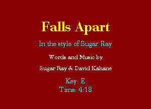 F ails Apart

In the otyle of Sugar Ray

Words and Mums by
Sugar Ray 6x David Knhmc

KEY E
Tune 418
