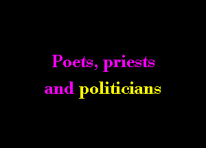 Poets, priests

and politicians