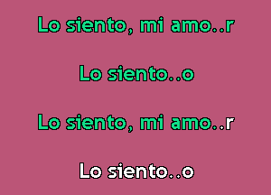 Lo siento, mi amo..r

Lo siento..o
Lo siento, mi amo..r

Lo siento. .o