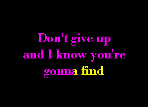 Don't give up

and I know you're

gonna 13nd