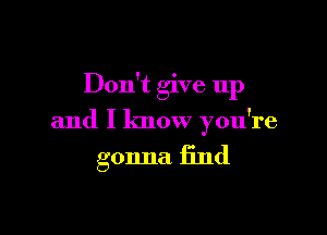 Don't give up

and I know you're

gonna 13nd