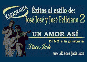 413W, Exitos a1 estilo dez

Q Jose Jose )- lose Feliciano 2

V UN AMOR Asi
Di N0 a la pirntcria
.Z kx2szZka

www.dlsccsgade. am