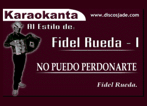 Ka rapka nta . www.discosjm . cum

231a III lnllln Iln.

k Fidel Huetla f I

NO PUEDO PERDONARTE

Fl'th'! Rm'dn.