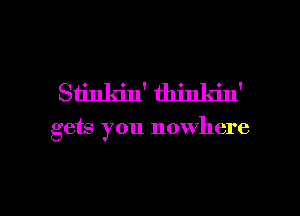 Sijnldn' thm' kin'

gets you nowhere

g