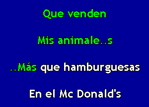 Que venden

Mis animale..s

..Mz3is que hamburguesas

En el Mc Donald's