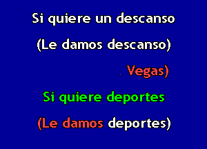 Si quir

Si quiere Las Vegas

Si quiere deportes

(Le damos deportes)