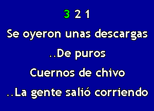 3 2 1
Se oyeron unas descargas
..De puros
Cuernos de chivo

..La gente salic') corriendo